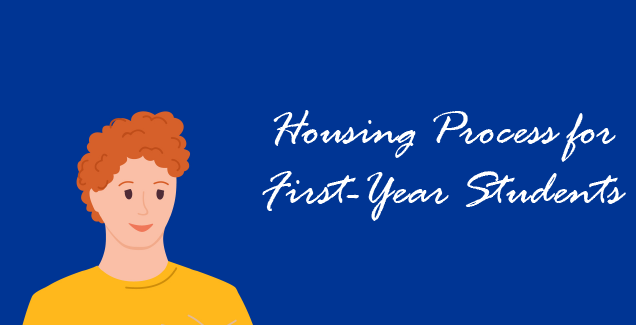 Blue image that reads "Housing Process for First-Year Students"